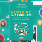 Les expert(e)s dans l’entreprise : développement des expertises, management des filières experts