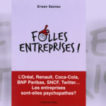 Folles Entreprises : L’Oréal, Renault, Coca-Cola, BNP Paribas, SNCF, Twitter… Les entreprises sont-elles psychopathes ?