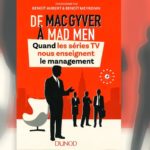 De MacGyver à Mad Men : Quand les séries TV nous enseignent le management